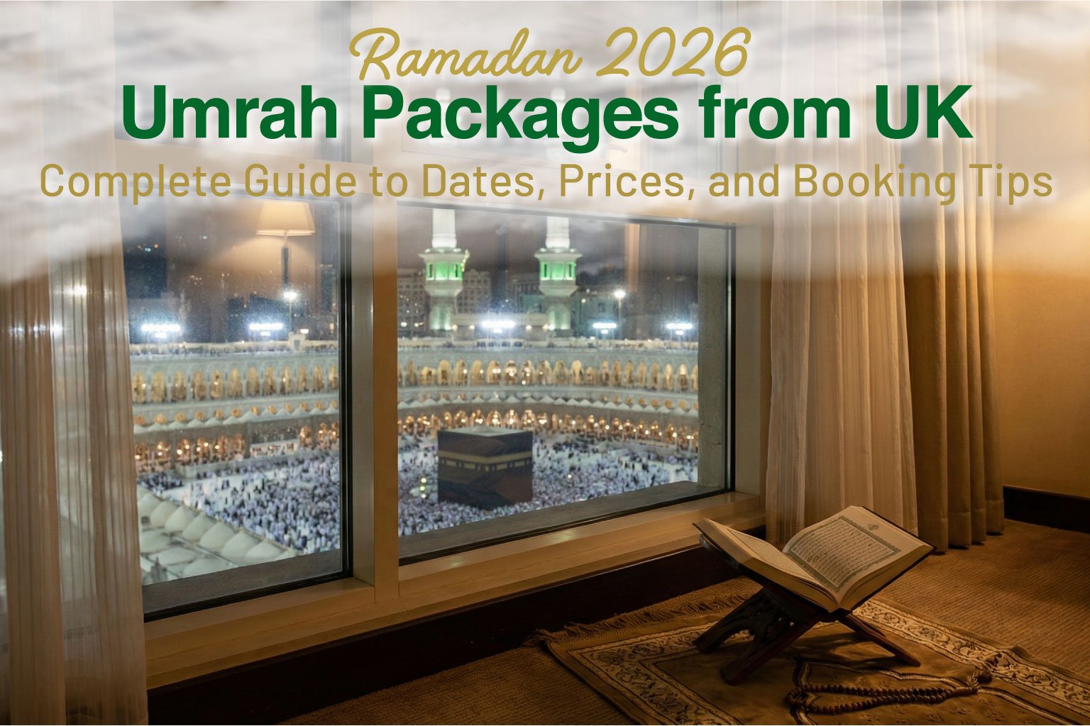 Ramadan 2026 Umrah Packages from UK: Complete Guide to Dates, Prices, and Booking Tips